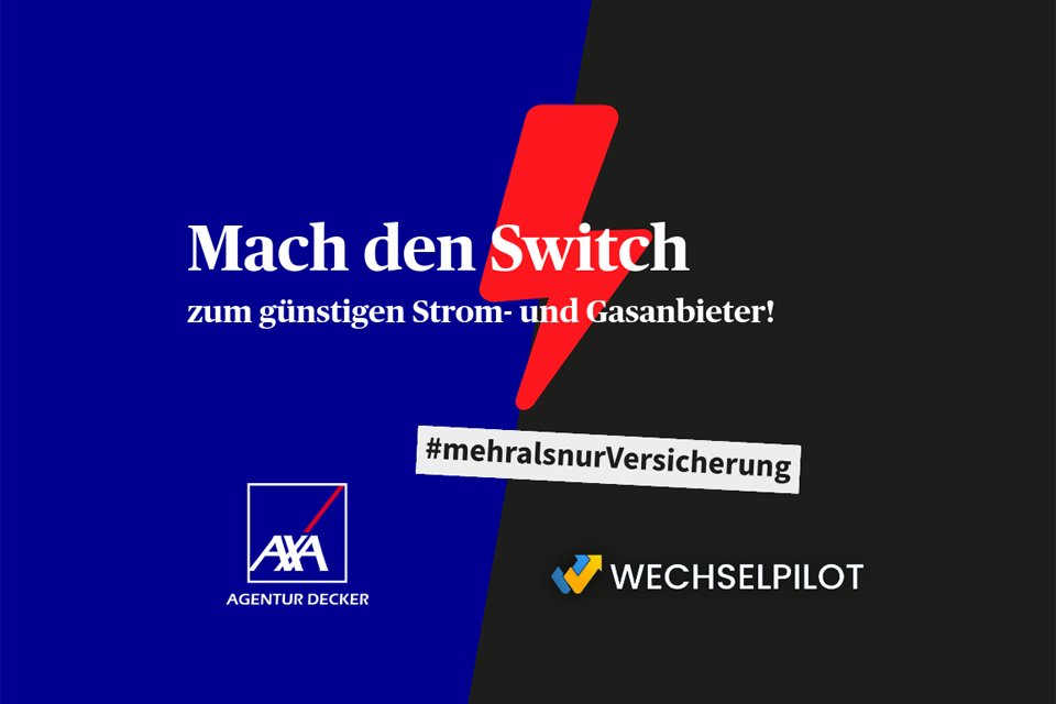 Werbeanzeige mit dem Schriftzug „Mach den Switch zum günstigen Strom- und Gasanbieter!“ auf blau-schwarzem Hintergrund mit rotem Blitzsymbol. Logos von AXA Agentur Decker und WECHSELPILOT sowie der Hashtag „#mehralsnurVersicherung“.